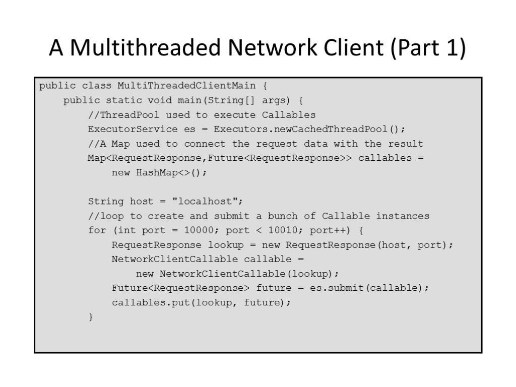 A Multithreaded Network Client (Part 1) public class MultiThreadedClientMain { public static void main(String[]